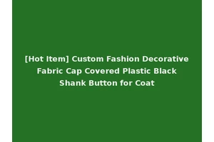 [Hot Item] Custom Fashion Decorative Fabric Cap Covered Plastic Black Shank Button for Coat