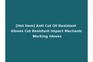 [Hot Item] Anti Cut Oil Resistant Gloves Cut Resistant Impact Mechanic Working Gloves