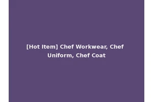 [Hot Item] Chef Workwear, Chef Uniform, Chef Coat