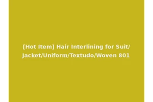 [Hot Item] Hair Interlining for Suit/Jacket/Uniform/Textudo/Woven 801
