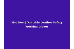 [Hot Item] Goatskin Leather Safety Working Gloves