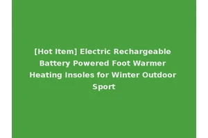 [Hot Item] Electric Rechargeable Battery Powered Foot Warmer Heating Insoles for Winter Outdoor Sport