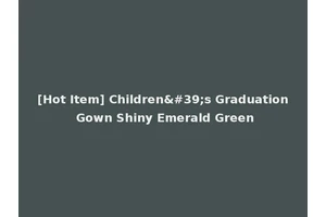[Hot Item] Children's Graduation Gown Shiny Emerald Green