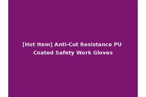 [Hot Item] Anti-Cut Resistance PU Coated Safety Work Gloves