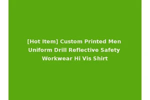 [Hot Item] Custom Printed Men Uniform Drill Reflective Safety Workwear Hi Vis Shirt