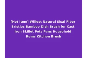 [Hot Item] Willest Natural Sisal Fiber Bristles Bamboo Dish Brush for Cast Iron Skillet Pots Pans Household Items Kitchen Brush