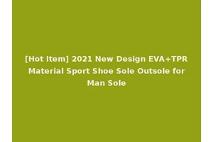 [Hot Item] 2021 New Design EVA+TPR Material Sport Shoe Sole Outsole for Man Sole