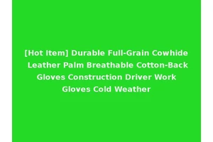 [Hot Item] Durable Full-Grain Cowhide Leather Palm Breathable Cotton-Back Gloves Construction Driver Work Gloves Cold Weather