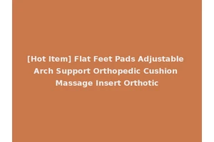 [Hot Item] Flat Feet Pads Adjustable Arch Support Orthopedic Cushion Massage Insert Orthotic