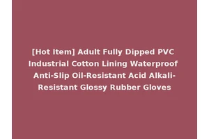 [Hot Item] Adult Fully Dipped PVC Industrial Cotton Lining Waterproof Anti-Slip Oil-Resistant Acid Alkali-Resistant Glossy Rubber Gloves