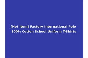 [Hot Item] Factory International Polo 100% Cotton School Uniform T-Shirts
