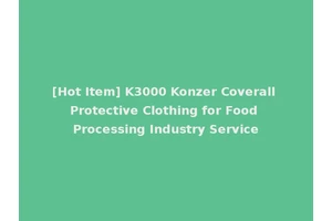 [Hot Item] K3000 Konzer Coverall Protective Clothing for Food Processing Industry Service