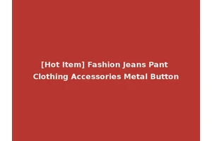 [Hot Item] Fashion Jeans Pant Clothing Accessories Metal Button