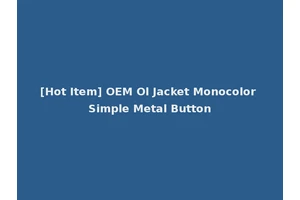 [Hot Item] OEM Ol Jacket Monocolor Simple Metal Button