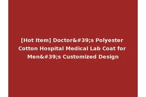 [Hot Item] Doctor's Polyester Cotton Hospital Medical Lab Coat for Men's Customized Design