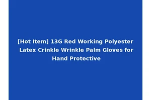 [Hot Item] 13G Red Working Polyester Latex Crinkle Wrinkle Palm Gloves for Hand Protective