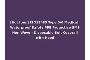 [Hot Item] ISO13485 Type 5/6 Medical Waterproof Safety PPE Protective SMS Non Woven Disposable Suit Coverall with Hood