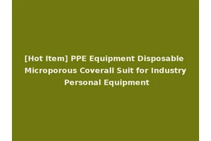 [Hot Item] PPE Equipment Disposable Microporous Coverall Suit for Industry Personal Equipment