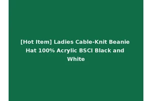 [Hot Item] Ladies Cable-Knit Beanie Hat 100% Acrylic BSCI Black and White