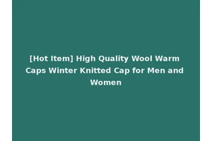[Hot Item] High Quality Wool Warm Caps Winter Knitted Cap for Men and Women