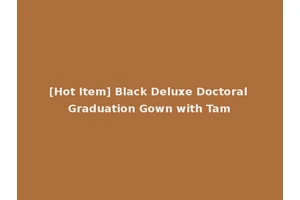 [Hot Item] Black Deluxe Doctoral Graduation Gown with Tam