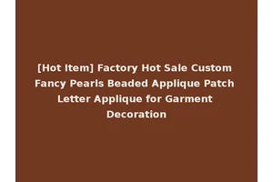 [Hot Item] Factory Hot Sale Custom Fancy Pearls Beaded Applique Patch Letter Applique for Garment Decoration