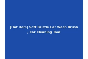 [Hot Item] Soft Bristle Car Wash Brush, Car Cleaning Tool