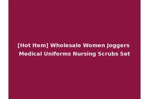 [Hot Item] Wholesale Women Joggers Medical Uniforms Nursing Scrubs Set