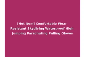 [Hot Item] Comfortable Wear Resistant Skydiving Waterproof High Jumping Parachuting Pulling Gloves