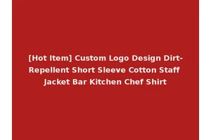 [Hot Item] Custom Logo Design Dirt-Repellent Short Sleeve Cotton Staff Jacket Bar Kitchen Chef Shirt