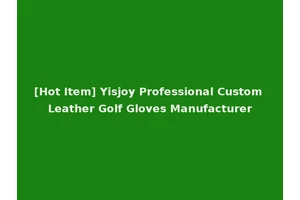 [Hot Item] Yisjoy Professional Custom Leather Golf Gloves Manufacturer