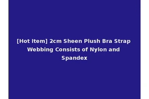 [Hot Item] 2cm Sheen Plush Bra Strap Webbing Consists of Nylon and Spandex
