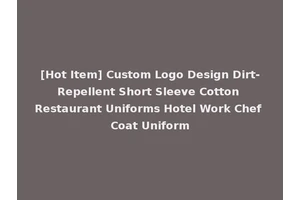 [Hot Item] Custom Logo Design Dirt-Repellent Short Sleeve Cotton Restaurant Uniforms Hotel Work Chef Coat Uniform