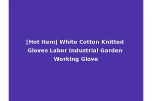 [Hot Item] White Cotton Knitted Gloves Labor Industrial Garden Working Glove