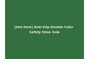 [Hot Item] Anti-Slip Double Color Safety Shoe Sole