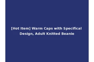 [Hot Item] Warm Caps with Specifical Design, Adult Knitted Beanie
