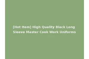 [Hot Item] High Quality Black Long Sleeve Master Cook Work Uniforms