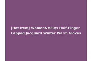 [Hot Item] Women's Half-Finger Capped Jacquard Winter Warm Gloves