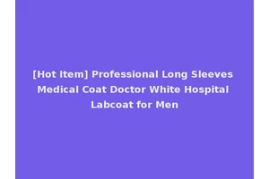 [Hot Item] Professional Long Sleeves Medical Coat Doctor White Hospital Labcoat for Men
