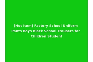[Hot Item] Factory School Uniform Pants Boys Black School Trousers for Children Student