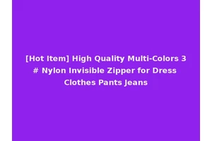[Hot Item] High Quality Multi-Colors 3# Nylon Invisible Zipper for Dress Clothes Pants Jeans
