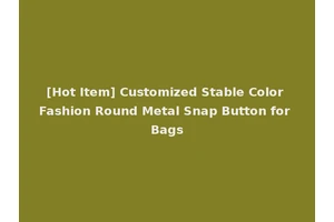 [Hot Item] Customized Stable Color Fashion Round Metal Snap Button for Bags