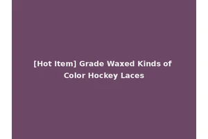 [Hot Item] Grade Waxed Kinds of Color Hockey Laces