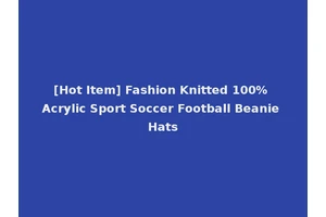 [Hot Item] Fashion Knitted 100% Acrylic Sport Soccer Football Beanie Hats