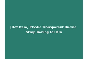 [Hot Item] Plastic Transparent Buckle Strap Boning for Bra
