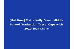 [Hot Item] Matte Kelly Green Middle School Graduation Tassel Caps with 2019 Year Charm