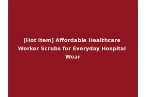 [Hot Item] Affordable Healthcare Worker Scrubs for Everyday Hospital Wear
