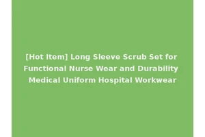 [Hot Item] Long Sleeve Scrub Set for Functional Nurse Wear and Durability Medical Uniform Hospital Workwear