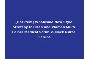 [Hot Item] Wholesale New Style Stretchy for Men and Woman Multi Colors Medical Scrub V- Neck Nurse Scrubs
