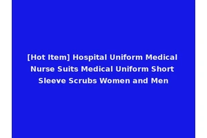[Hot Item] Hospital Uniform Medical Nurse Suits Medical Uniform Short Sleeve Scrubs Women and Men